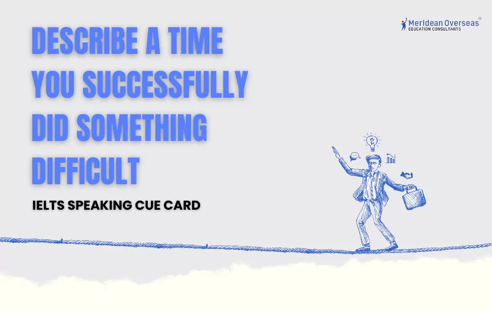 Describe a time you successfully did something difficult - IELTS speaking cue card
